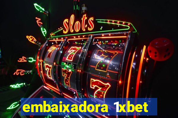 embaixadora 1xbet