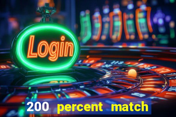 200 percent match casino bonus