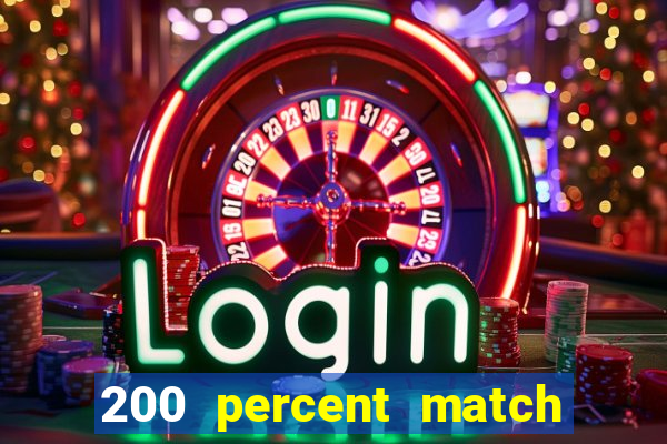 200 percent match casino bonus