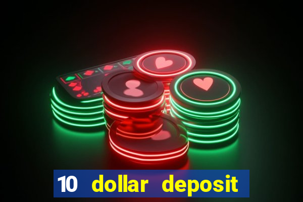 10 dollar deposit bonus casino