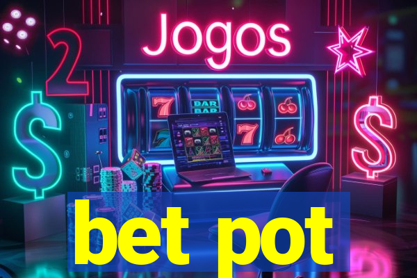 bet pot