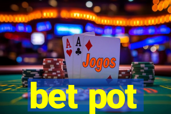 bet pot