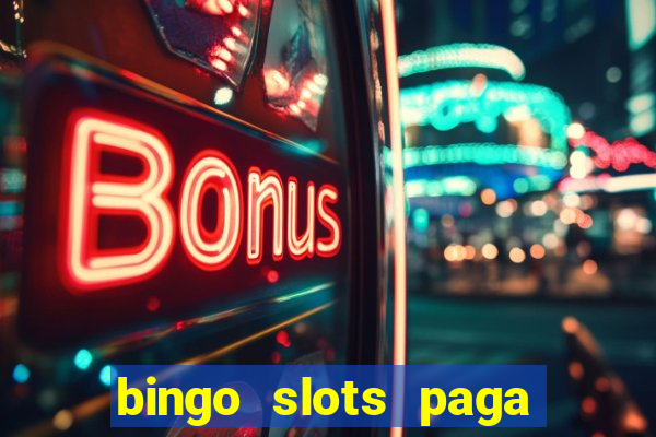 bingo slots paga mesmo ou n?o