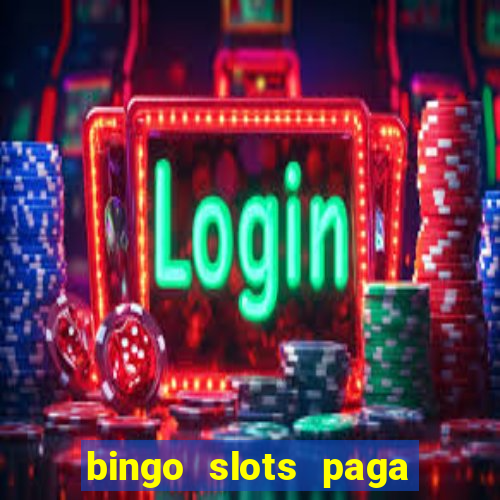 bingo slots paga mesmo ou n?o