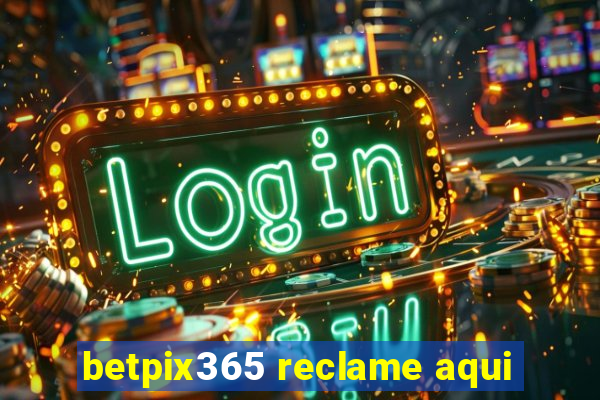 betpix365 reclame aqui