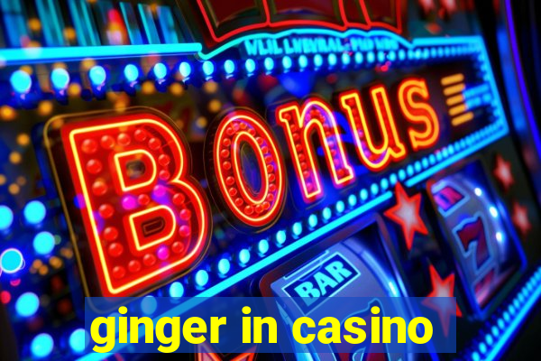 ginger in casino