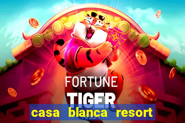 casa blanca resort and casino