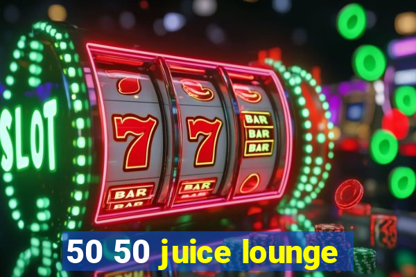 50 50 juice lounge