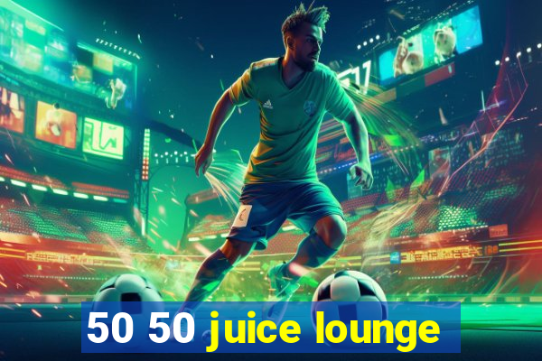 50 50 juice lounge