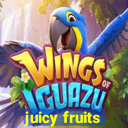 juicy fruits