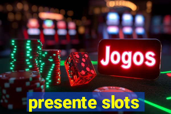 presente slots