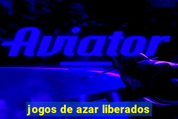 jogos de azar liberados