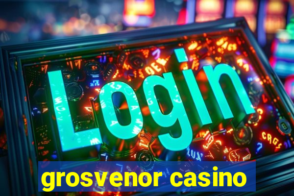 grosvenor casino