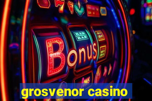 grosvenor casino