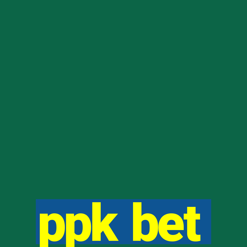 ppk bet