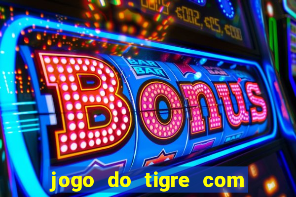 jogo do tigre com bonus gratis no cadastro