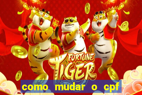 como mudar o cpf no jogo do tigre