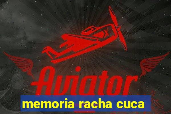 memoria racha cuca