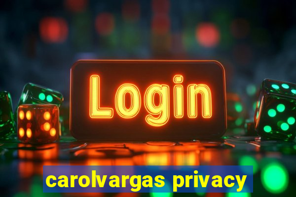 carolvargas privacy