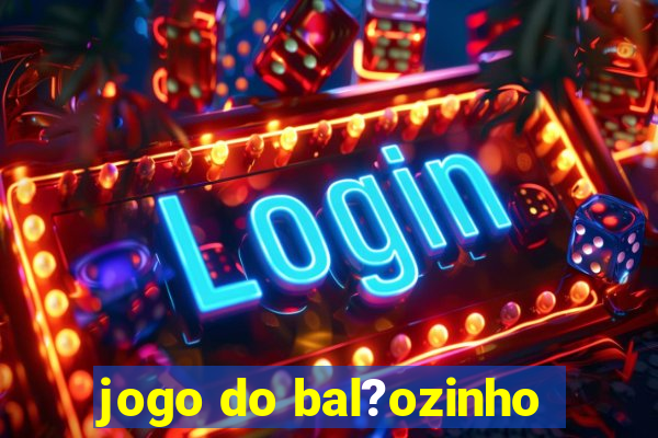 jogo do bal?ozinho