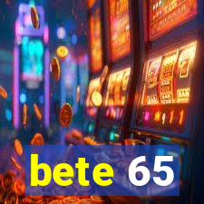 bete 65