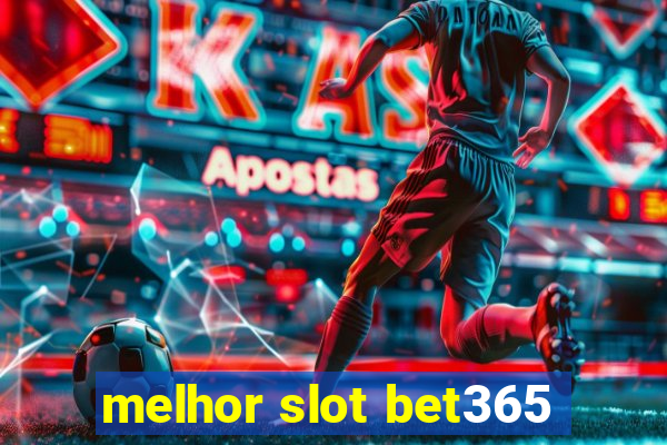 melhor slot bet365