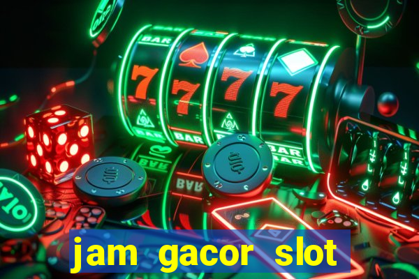 jam gacor slot hari ini