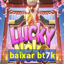 baixar bt7k