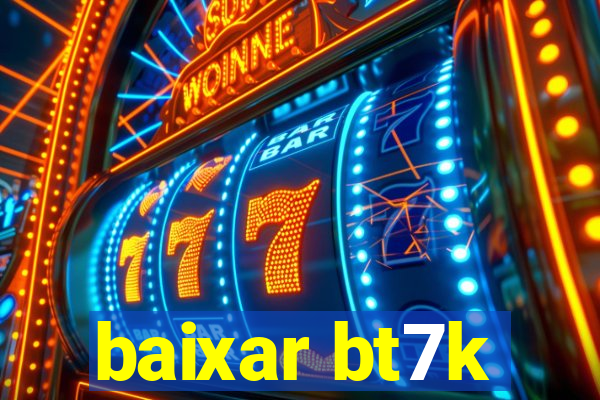 baixar bt7k