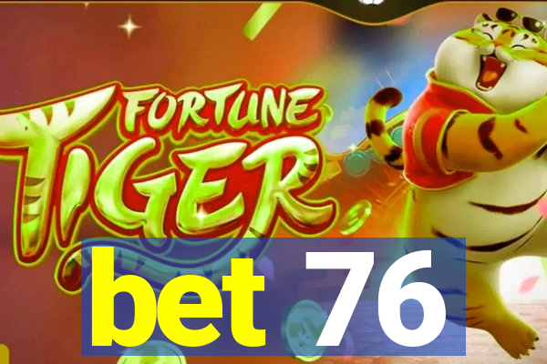 bet 76