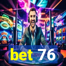 bet 76