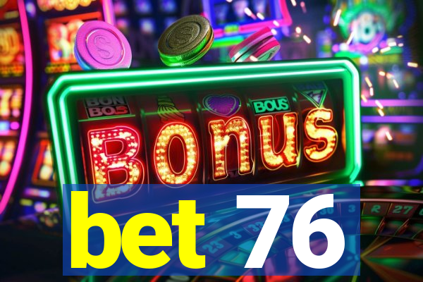 bet 76