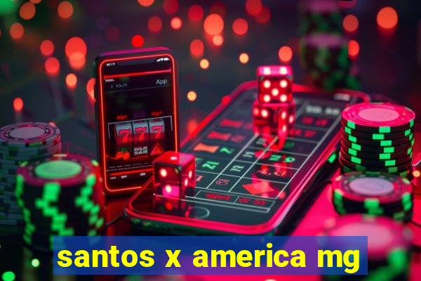 santos x america mg