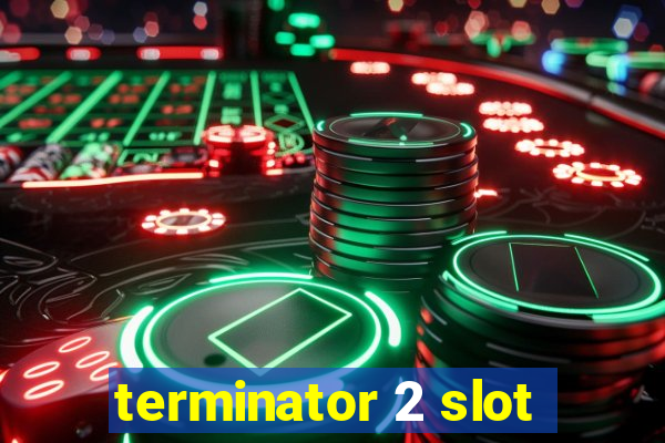 terminator 2 slot