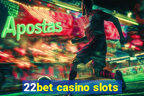 22bet casino slots