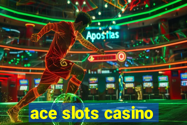 ace slots casino