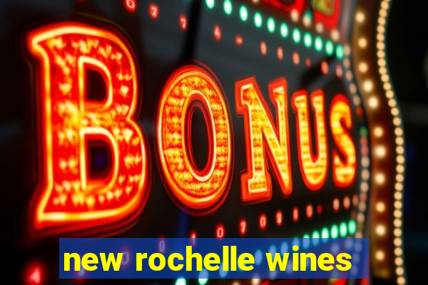 new rochelle wines