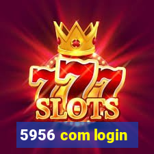 5956 com login