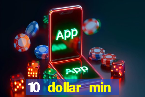 10 dollar min deposit casino