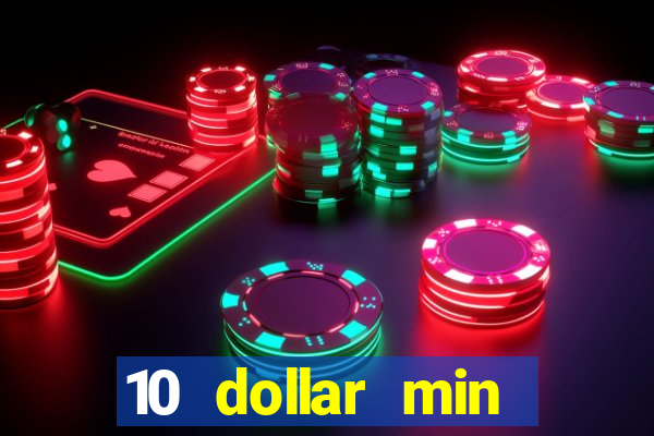 10 dollar min deposit casino