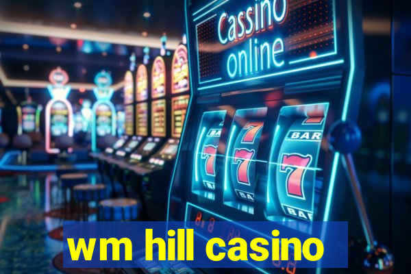 wm hill casino