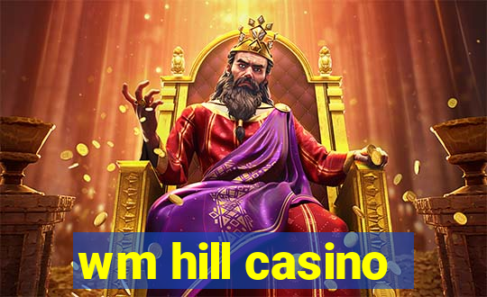 wm hill casino