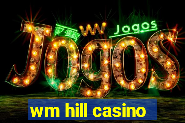 wm hill casino