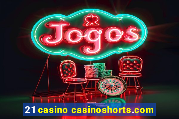 21 casino casinoshorts.com