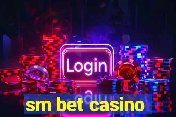 sm bet casino