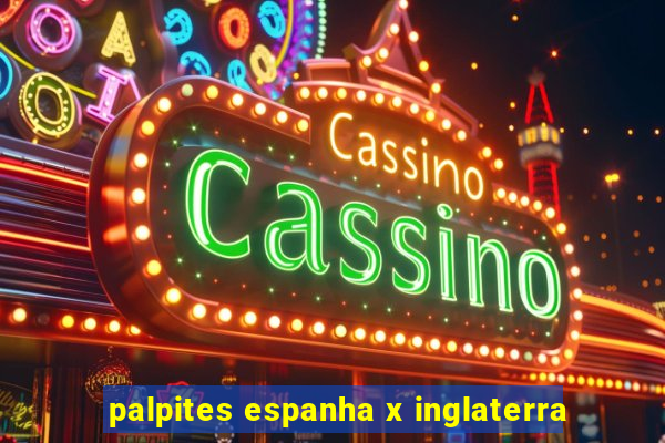 palpites espanha x inglaterra