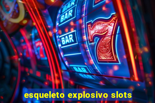 esqueleto explosivo slots