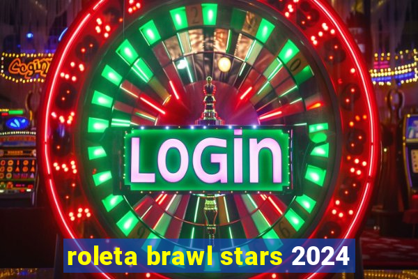 roleta brawl stars 2024