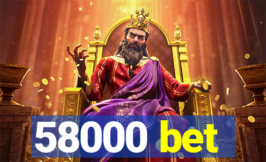 58000 bet