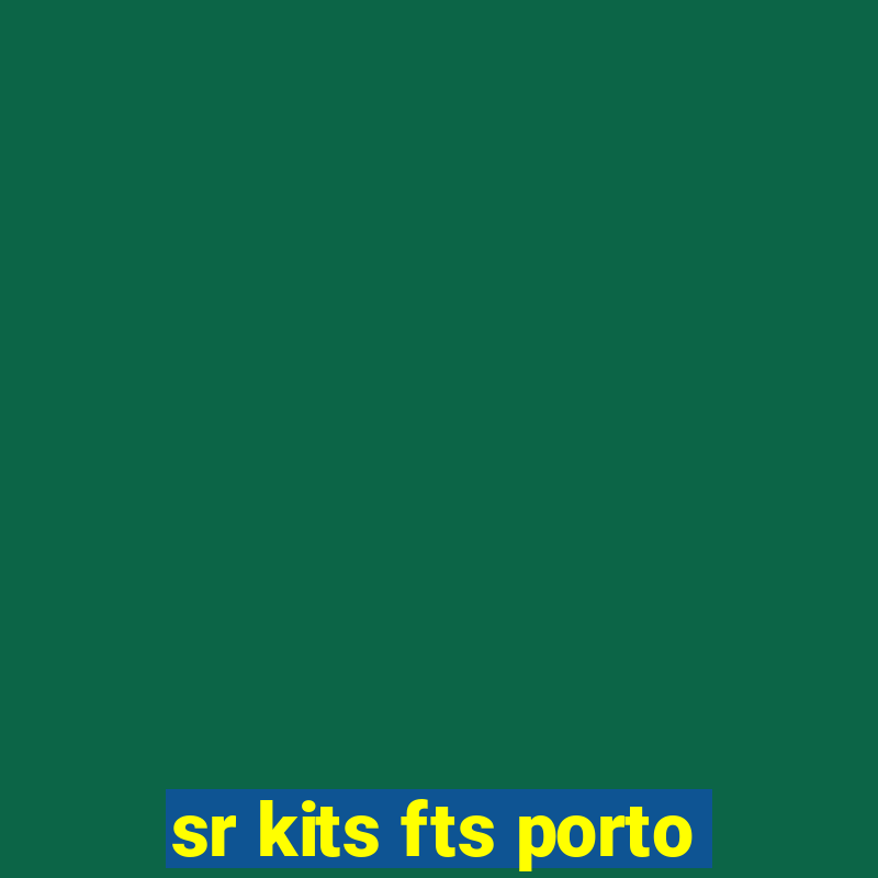 sr kits fts porto